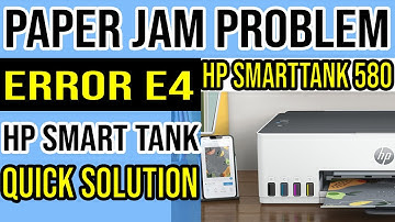 HP Smart Tank 580 Printer Paper Jam Problem and Error E4 Issue
