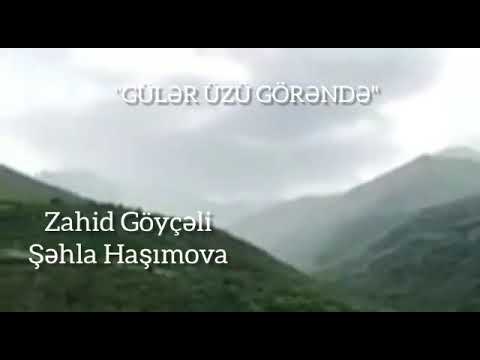 ZAHİD GOYCƏLİ SEHLA HASİMOVA      GULER UZUN GORENDƏ SOZ .ZƏKİ İSLAM