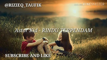 Astor Kid - RINDU TERPENDAM