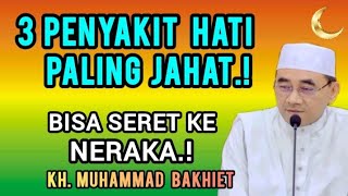 3 Sifat Hati yang Paling Jahat & Cara Mengobatinya | Nasehat Menyentuh KH Muhammad Bakhiet'