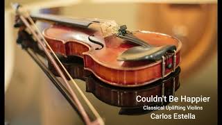 Couldnt Be Happier - Classical Uplifting Violins by Carlos Estella ( Royalty Free Music )