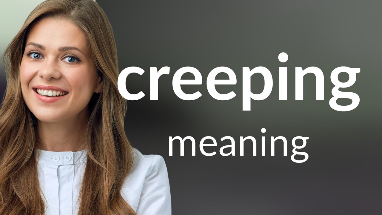 Creeping | CREEPING definition - YouTube