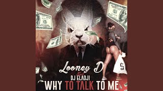 Why You Talk to Me (feat. Looney D)