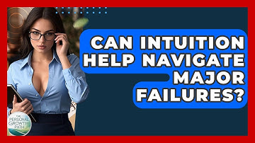 Can Intuition Help Navigate Major Failures? - The Personal Growth Path