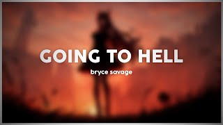 Bryce Savage - Going to Hell [Lyrics]