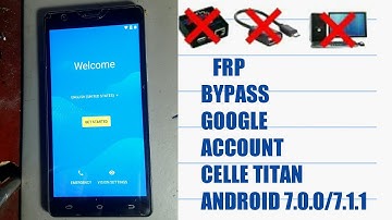 FRP BYPASS GOOGLE  ACCOUNT CELLE TITAN   ANDROID  7.0.0 7.1.1 without PC 2019