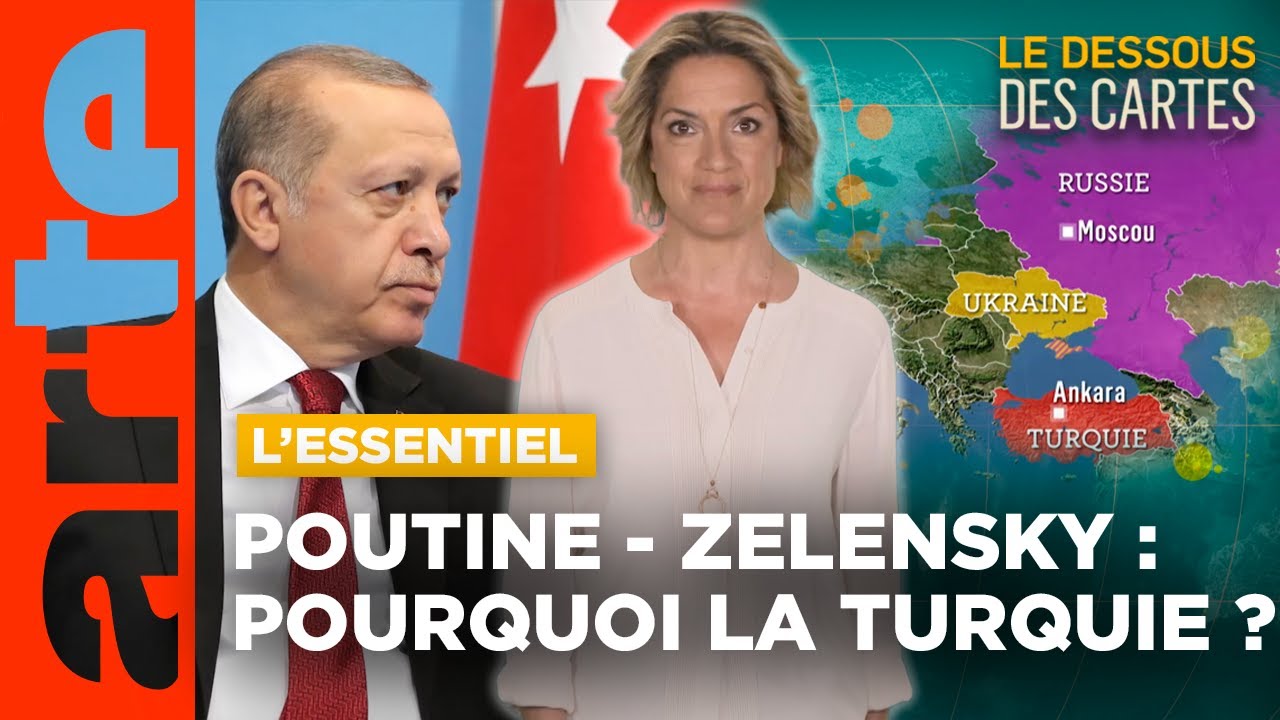 Poutine - Zelensky : pourquoi la Turquie ? | L'Essentiel du Dessous des Cartes | ARTE