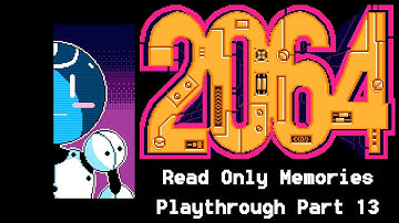2064: Read Only Memories INTEGRAL (Nintendo Switch Playthrough - Part 13) - Bad Ending / Good Ending