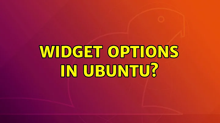 Ubuntu: Widget options in Ubuntu?
