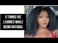 5 THINGS I’VE LEARNED WHILE BEING NATURAL!