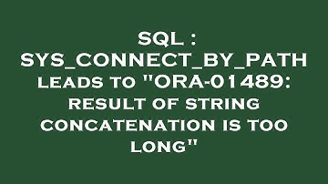 SQL : SYS_CONNECT_BY_PATH leads to "ORA-01489: result of string concatenation is too long"