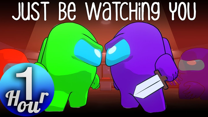 AMONG US SONG "Just be watching you" by Chi-Chi & @Genuine​ (1 Hour)