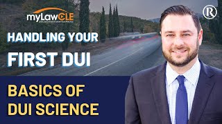 How to Handle Your First DUI: The Basics of DUI Science (DUI Law CLE)