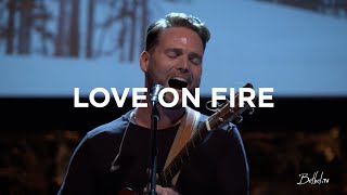 Love on Fire | Jeremy Riddle | Bethel Church