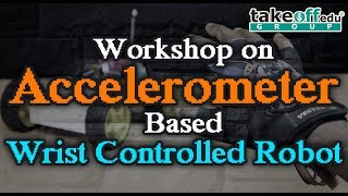 Workshop on Accelerometer Based Wrist Controlled Robot || 2019 Latest Videos