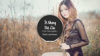 Ít Nhưng Dài Lâu - Chu Thúy Quỳnh ( Thành Luân Remix)