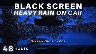 Heavy Rain on Car Windshield 48 Hrs - Black Screen After 1 Minute for Deep Sleep