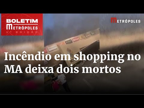 Incêndio em shopping no Maranhão deixa dois mortos | Boletim Metrópoles 1º