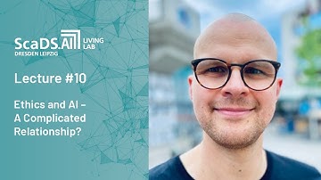 Lecture: #10 Ethics and AI: A Complicated Relationship? - ScaDS.AI Dresden/Leipzig