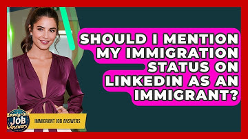 Should I Mention My Immigration Status On LinkedIn As An Immigrant? - Immigrant Job Answers