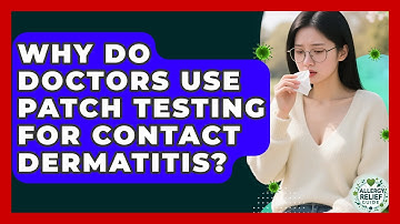 Why Do Doctors Use Patch Testing For Contact Dermatitis? - Allergy Relief Guide