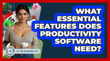 What Essential Features Does Productivity Software Need? - The Time Management Pro