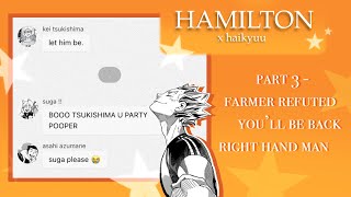 Haikyuu x Hamilton || Pt. 3 Farmer Refuted + You’ll Be Back + Right Hand Man || haikyuu texts