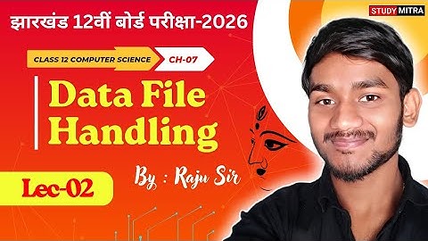 Lec-02 | Data File Handling | Ch-7 | Class 12th Computer Science | Jac Board 2026 | By Raju Sir SM05