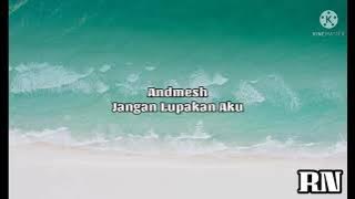 ANDMESH - JANGAN LUPAKAN AKU (LIRIK)