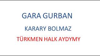 Gara Gurban - Karary Bolmaz Türkmen halk aydymy