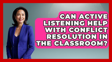 Can Active Listening Help With Conflict Resolution In The Classroom? - Aspiring Teacher Guide