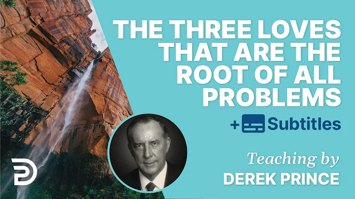 The three 'loves' that are the root of all problem...