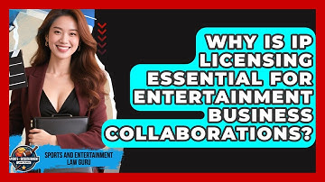 Why Is IP Licensing Essential For Entertainment Business Collaborations?