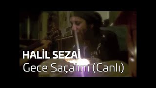 Halil Sezai - Gece Saçlım (Canlı) Resimi