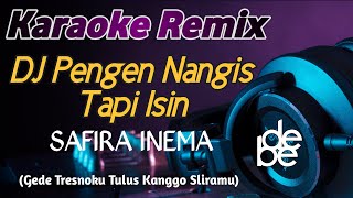 Dj Pengen Nangis Tapi Isin - Safira Inema Karaoke Remix (Gede Tresnoku Tulus Kanggo Sliramu)