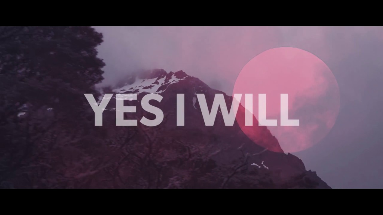 Vertical Worship   Yes I Will Official Lyric Video