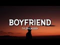 Tyler Cassidy - Boyfriend (Lyrics) &quot;You said that he did you dirty So what&#39;s the harm in flirting&quot;