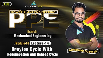 #30 | Module 2 | Lecture 14 | Brayton Cycle With Regeneration And Reheat Cycle | PPE By Abhishek Sir