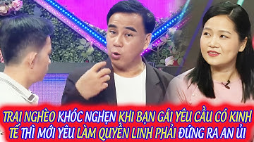 TRAI NGHÈO KHÓC NGHẸN KHI BẠN GÁI YÊU CẦU CÓ KINH TẾ THÌ MỚI YÊU LÀM QUYỀN LINH PHẢI ĐỨNG RA AN ỦI