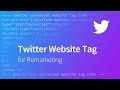 Twitter Remarketing - How to Add a Twitter Website Tag