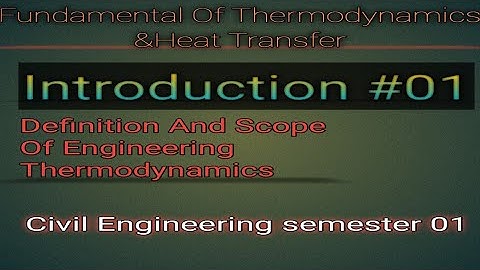 Introduction #01|Definition And Scope of Engineering Thermodynamics| Thermodynamics & Heat Transfer