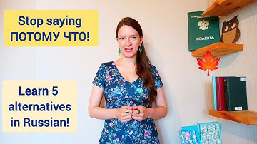 Stop saying ПОТОМУ ЧТО - use 5 alternatives in Russian language