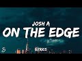 Josh A On The Edge Lyrics Josh A On The Edge Lyrics