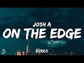 Josh A - On The Edge (Lyrics)