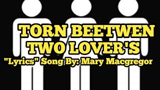 TORN BETWEEN TWO LOVERS "LYRIC" SONG BY: MARY MACGREGOR