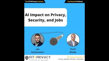 AI Impact on Privacy, Security, and Jobs with Jan Anisimowicz and Punit Bhatia in the FIT4PRIVACY...
