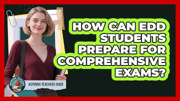 How Can EdD Students Prepare For Comprehensive Exams? - Aspiring Teacher Guide