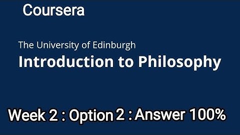 INTRODUCTION TO PHILOSOPHY COURSERA QUIZ ANSWER || WEEK 2 : OPTION 2 ANSWER SOLUTION|| #coursera