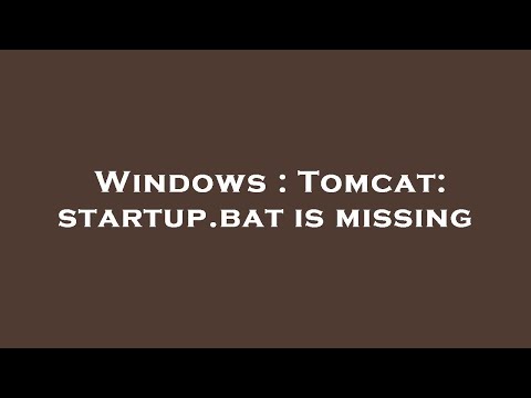 Windows : Tomcat: startup.bat is missing