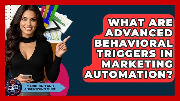 What Are Advanced Behavioral Triggers In Marketing Automation? - Marketing and Advertising Guru